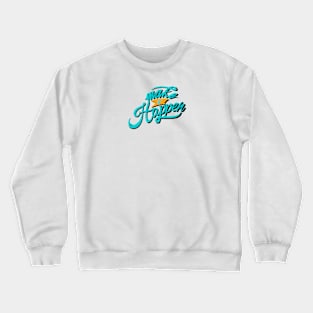 Make it happen Crewneck Sweatshirt